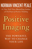 Positive Imaging: The Powerful Way To Change Your Life