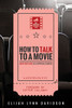 How To Talk To A Movie: Movie-Watching As A Spiritual Exercise (Reel Spirituality Monograph)