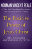The Positive Power Of Jesus Christ: Life-Changing Adventures In Faith