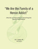 We Are The Family Of A Heroin Addict: A Real, Raw, And Poignant Story Of A Family Through The Recovery Of Heroin Addiction