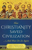 How Christianity Saved Civilization... And Must Do So Again