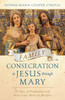 Family Consecration To Jesus Through Mary: 33 Days Of Preparation With Saint Louis Marie De Montfort