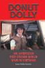 Donut Dolly: An American Red Cross Girl's War In Vietnam (Volume 6) (North Texas Military Biography And Memoir Series)