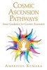 Cosmic Ascension Pathways: Inner Guidance For Cosmic Ascension