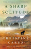 A Sharp Solitude: A Novel Of Suspense (Glacier Mystery Series)