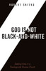 God Is Not Black-And-White: Seeking Unity In A Theologically Diverse Church