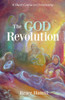 The God Revolution: A Short Course In Christianity