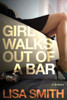 Girl Walks Out Of A Bar: A Memoir
