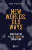 New Worlds, Old Ways: Speculative Tales From The Caribbean