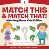 Match This & Match That! Matching Game Kids Edition Activity Books For Kids 5-7