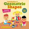 Introduction To Geometric Shapes - Geometry Books For Kids Children's Math Books