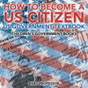 How To Become A Us Citizen - Us Government Textbook Children's Government Books