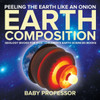 Peeling The Earth Like An Onion: Earth Composition - Geology Books For Kids Children's Earth Sciences Books
