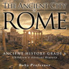 The Ancient City Of Rome - Ancient History Grade 6 Children's Ancient History