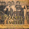 The Byzantine Empire - The Middle Ages Ancient History Of Europe Children's Ancient History
