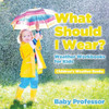 What Should I Wear? Weather Workbooks For Kids Children's Weather Books