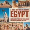 A Brief History Of Ancient Egypt: Timelines Of History 4Th Grade Children's Ancient History