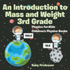 An Introduction To Mass And Weight 3Rd Grade: Physics For Kids Children's Physics Books