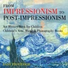 From Impressionism To Post-Impressionism - Art History Book For Children Children's Arts, Music & Photography Books