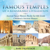The Famous Temples Of A Remarkable Civilization - Ancient Egypt History Books For 4Th Grade Children's Ancient History