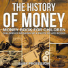 The History Of Money - Money Book For Children Children's Growing Up & Facts Of Life Books