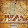 The Kingdoms Of Kush And Aksum - Ancient History For Kids Children's Ancient History