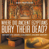 Where Did Ancient Egyptians Bury Their Dead? - History 5Th Grade Children's Ancient History