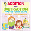 Addition And Subtraction Practice For 3Rd Grade - Math Books For Kids Children's Math Books
