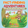 Fact-Finding Adventures: Addition And Subtraction Exercises - Math Books For Kids Children's Math Books