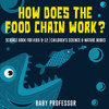 How Does The Food Chain Work? - Science Book For Kids 9-12 Children's Science & Nature Books