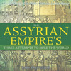 The Assyrian Empire's Three Attempts To Rule The World: Ancient History Of The World Children's Ancient History