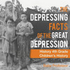 The Depressing Facts Of The Great Depression - History 4Th Grade Children's History