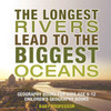 The Longest Rivers Lead To The Biggest Oceans - Geography Books For Kids Age 9-12 Children's Geography Books