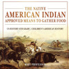 The Native American Indian Approved Means To Gather Food - Us History 6Th Grade Children's American History
