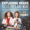 Exploding Heads, Fizzle Pops And More Super Cool Science Experiments For Kids Children's Science Experiment Books