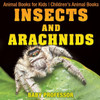 Insects And Arachnids: Animal Books For Kids Children's Animal Books