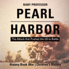 Pearl Harbor: The Attack That Pushed The Us To Battle - History Book War Children's History