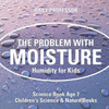 The Problem With Moisture - Humidity For Kids - Science Book Age 7 Children's Science & Nature Books