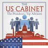 The Us Cabinet: The President's Top Advisors - Government Lessons For Kids Children's Government Books