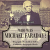 Who Was Michael Faraday? Biography Books Best Sellers Children's Biography Books