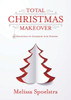 Total Christmas Makeover: 31 Devotions To Celebrate With Purpose