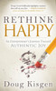 Rethink Happy: An EntrepreneurS Journey Toward Finding Authentic Joy