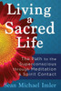 Living A Sacred Life: The Path To The Superconscious Through Meditation And Spirit Contact