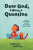 Dear God, I Have A Question: Honest Answers To Kids Questions About Faith