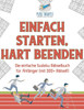 Einfach Starten, Hart Beenden | Die Einfache Sudoku Rätselbuch Für Anfänger (Mit 300+ Rätsel!) (German Edition)