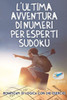 L'Ultima Avventura Di Numeri Per Esperti Sudoku | Rompicapi Di Logica Con 240 Esercizi (Italian Edition)