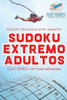 Sudoku Extremo Adultos | Edición De Sudokus En Espanol | Con 240 Rompecabezas (Spanish Edition)