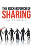 The Sucker Punch Of Sharing