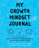 My Growth Mindset Journal: A Teacher's Workbook To Reflect On Your Practice, Cultivate Your Mindset, Spark New Ideas And Inspire Students (Growth Mindset For Teachers)