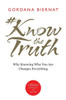 #Knowthetruth: Why Knowing Who You Are Changes Everything